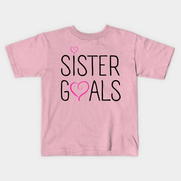 Sister Goals Kids T-Shirt by Zirrko